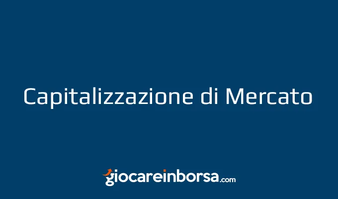 Capitalizzazione di mercato, cosa è, come funziona