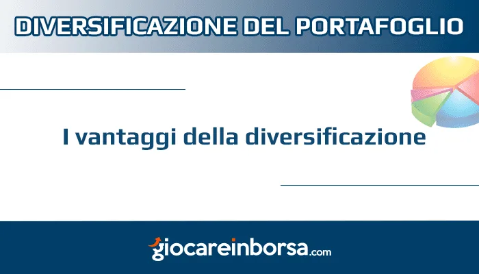 Quali sono i vantaggi della diversificazione del portafoglio