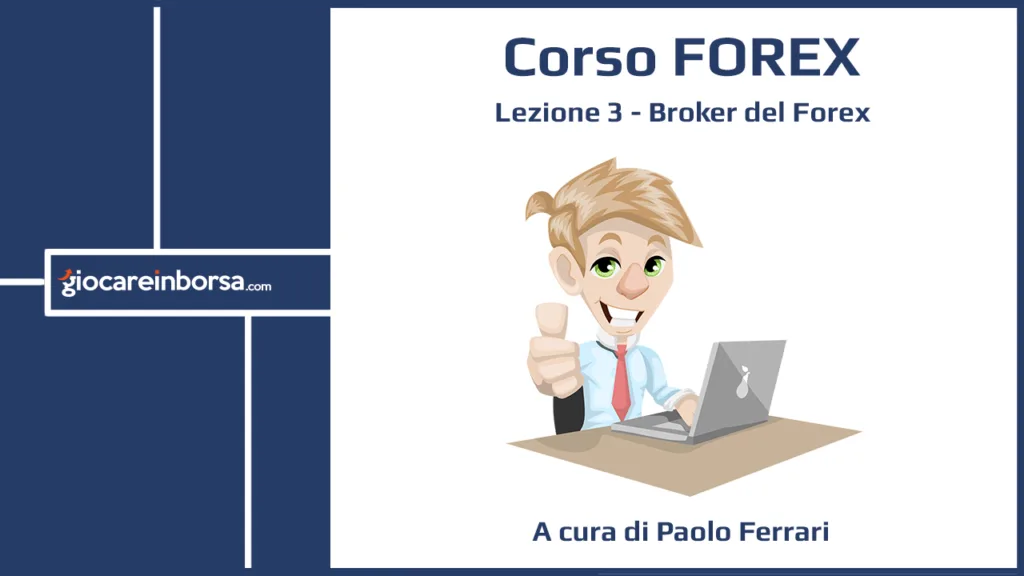 Lezione 3 del Corso Forex dedicata ai Broker del Forex, a cura di Giocare in Borsa
