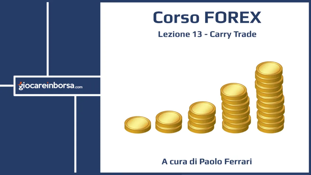Lezione 13 del Corso Forex di Giocare in Borsa, dedicata al carry trade