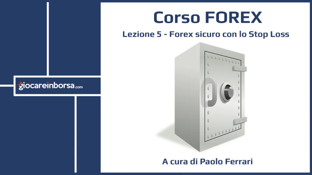 Lezione 5 del Corso Forex di Giocare in Borsa dedicata al Forex Sicuro con lo Stop Loss