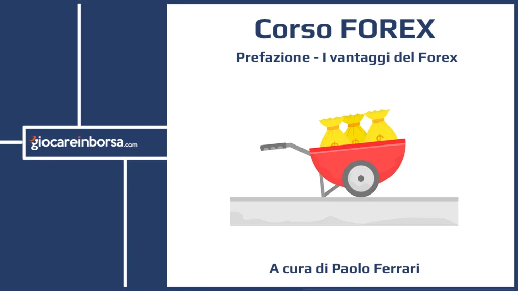 Prefazione del Corso Forex di Giocare in Borsa, dedicata ai vantaggi del Forex Trading
