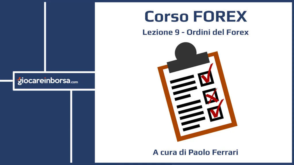 Lezione 9 del Corso Forex di Giocare in Borsa, dedicata agli ordini del Forex