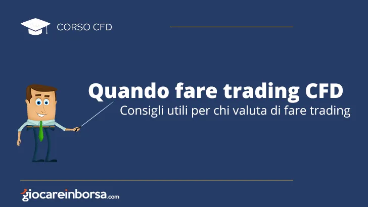 Quando fare trading CFD, consigli utili per chi valuta di fare trading