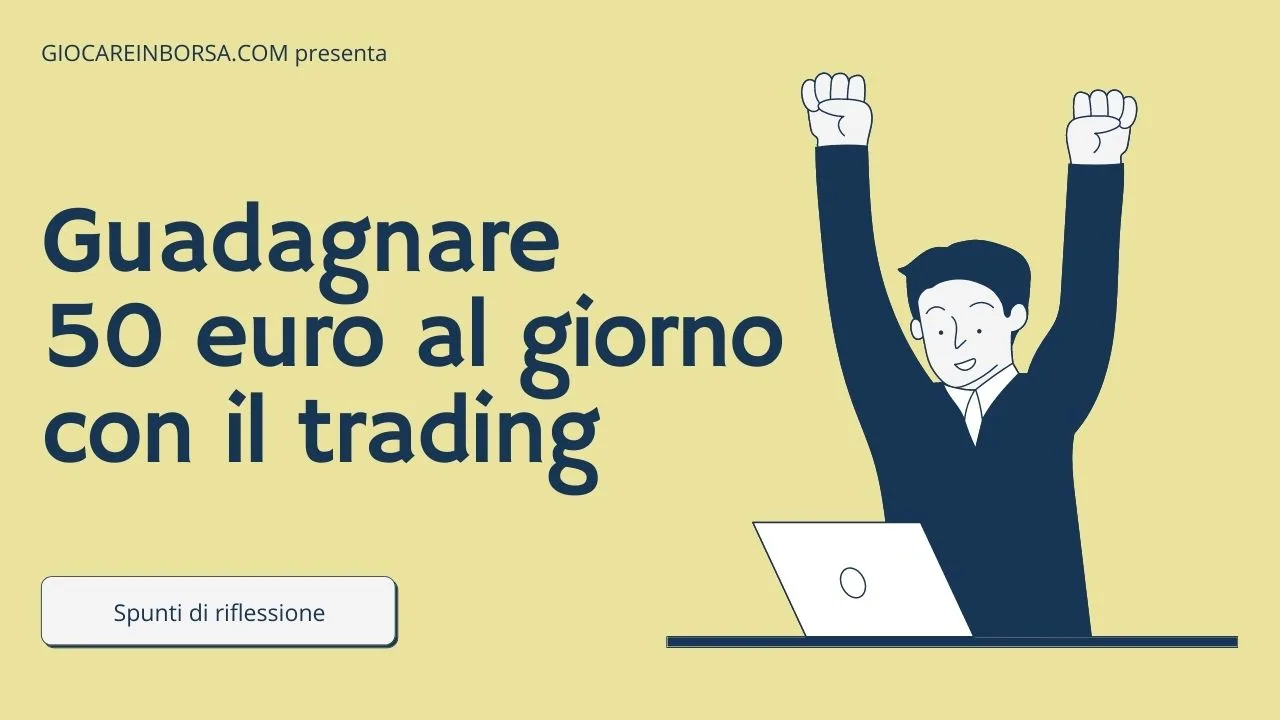 Consigli per chi desidera guadagnare 50 euro al giorno con il trading