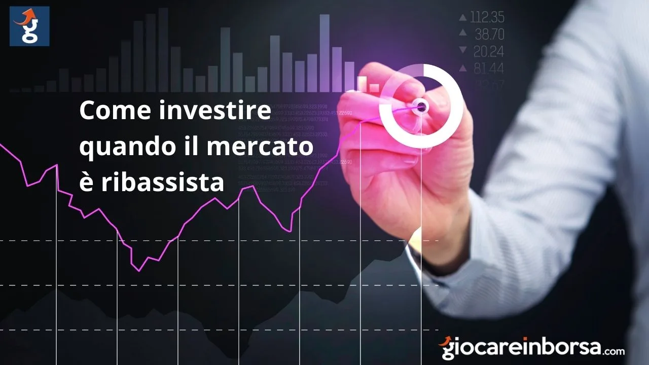 Come investire quando il mercato è ribassista
