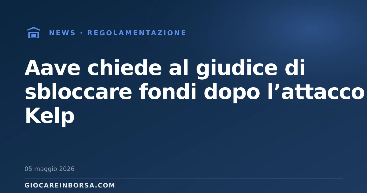 Aave chiede al giudice di sbloccare fondi dopo l’attacco Kelp