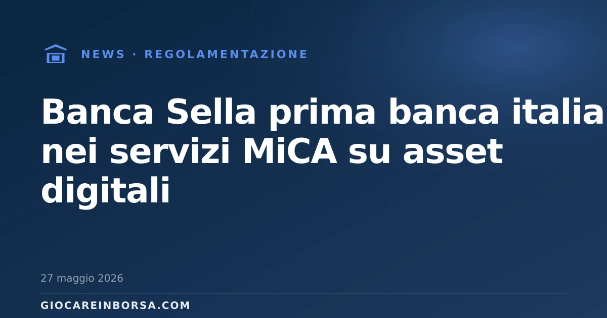 Banca Sella prima banca italiana nei servizi MiCA su asset digitali