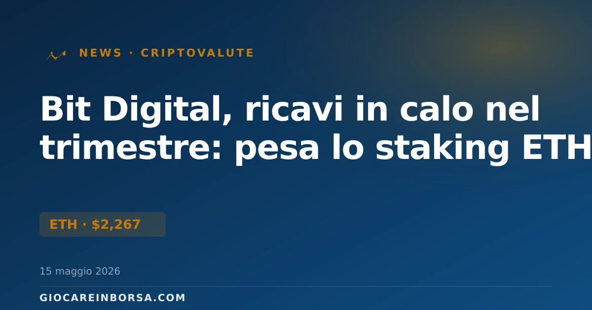 Bit Digital, ricavi in calo nel trimestre: pesa lo staking ETH
