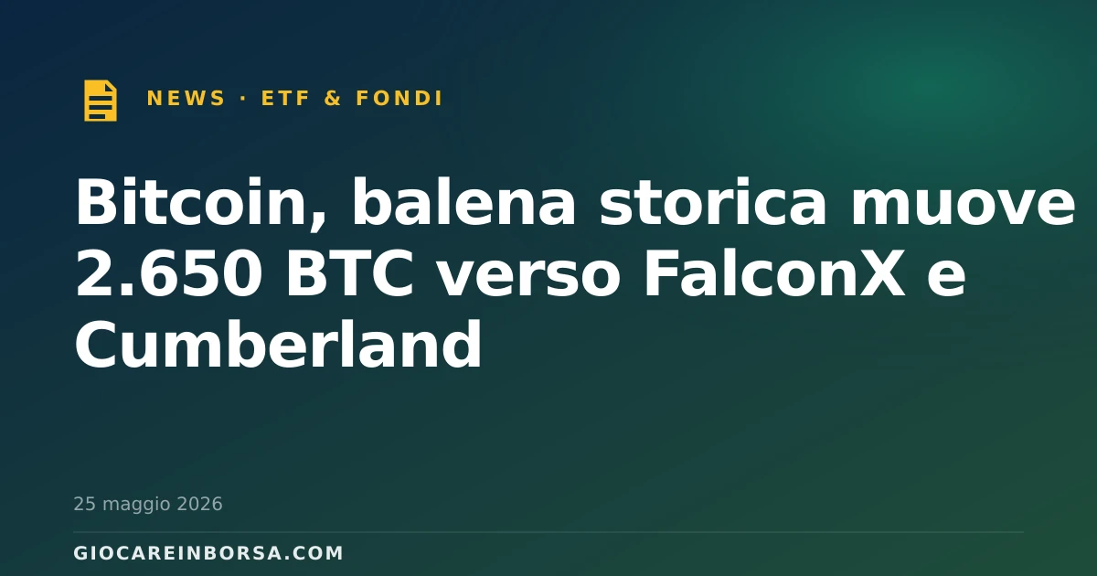 Bitcoin, balena storica muove 2.650 BTC verso FalconX e Cumberland