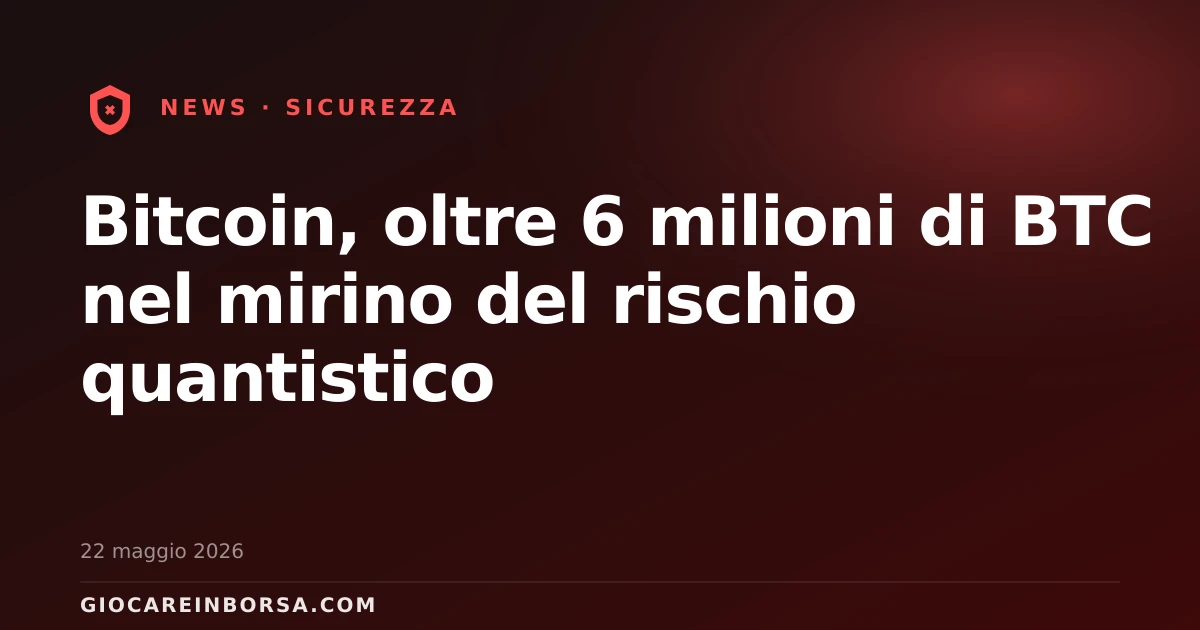 Bitcoin, oltre 6 milioni di BTC nel mirino del rischio quantistico