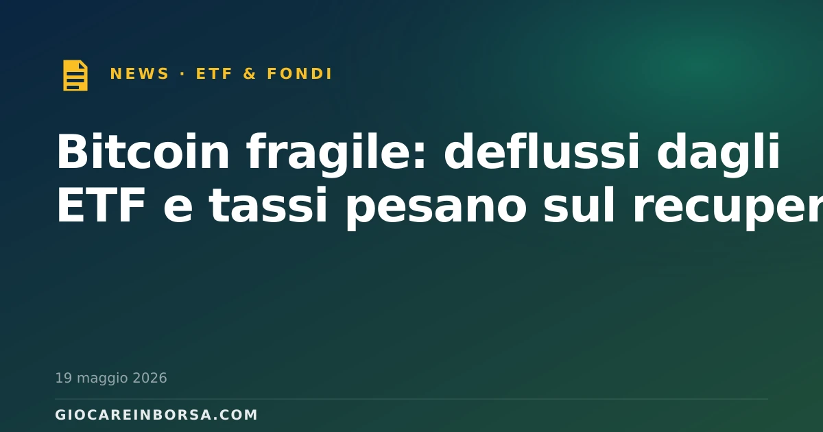 Bitcoin fragile: deflussi dagli ETF e tassi pesano sul recupero