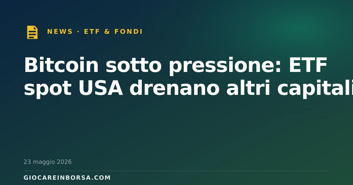 Bitcoin sotto pressione: ETF spot USA drenano altri capitali