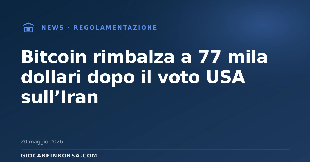 Bitcoin rimbalza a 77 mila dollari dopo il voto USA sull’Iran
