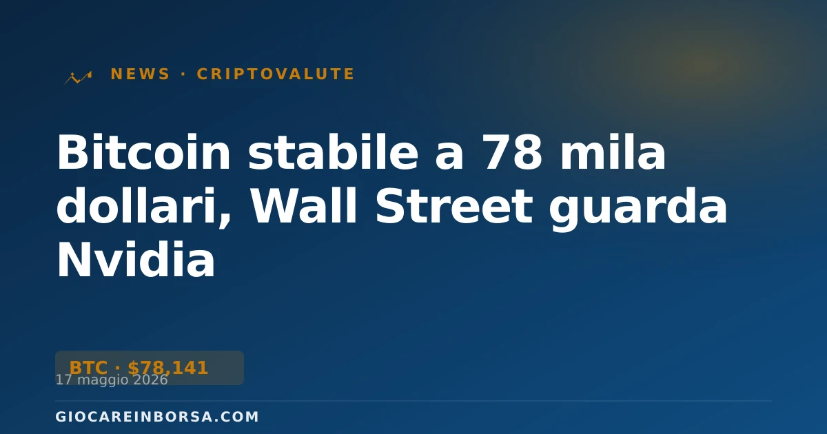 Bitcoin stabile a 78 mila dollari, Wall Street guarda Nvidia