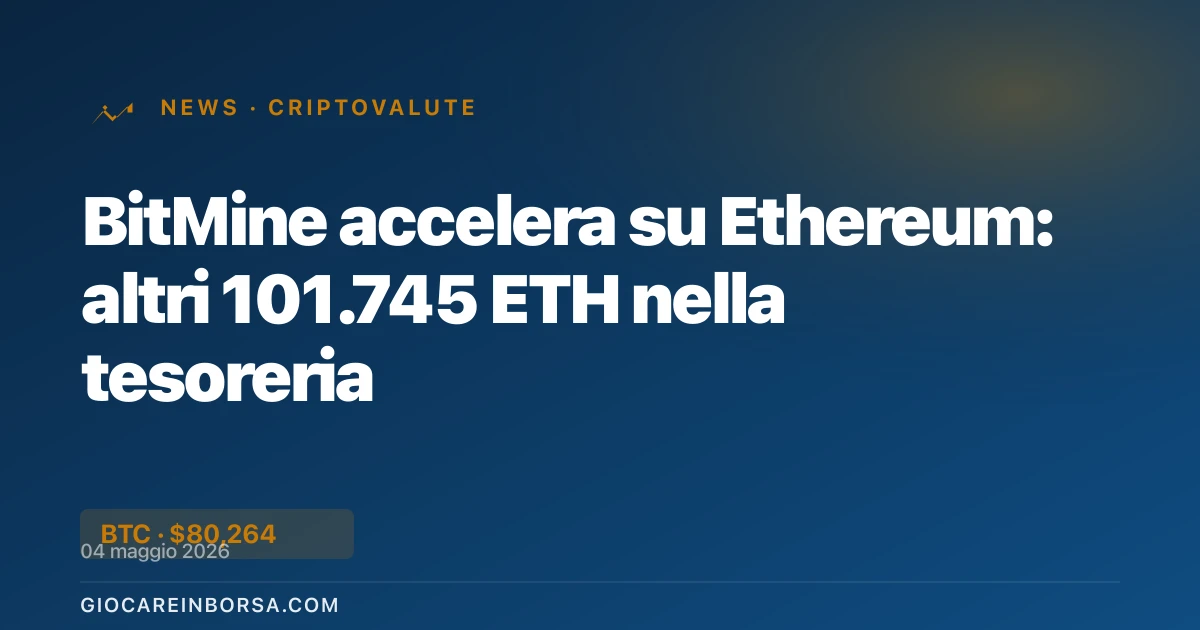 BitMine accelera su Ethereum: altri 101.745 ETH nella tesoreria