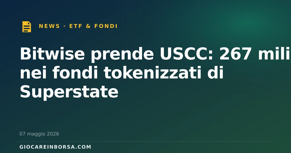 Bitwise prende USCC: 267 milioni nei fondi tokenizzati di Superstate