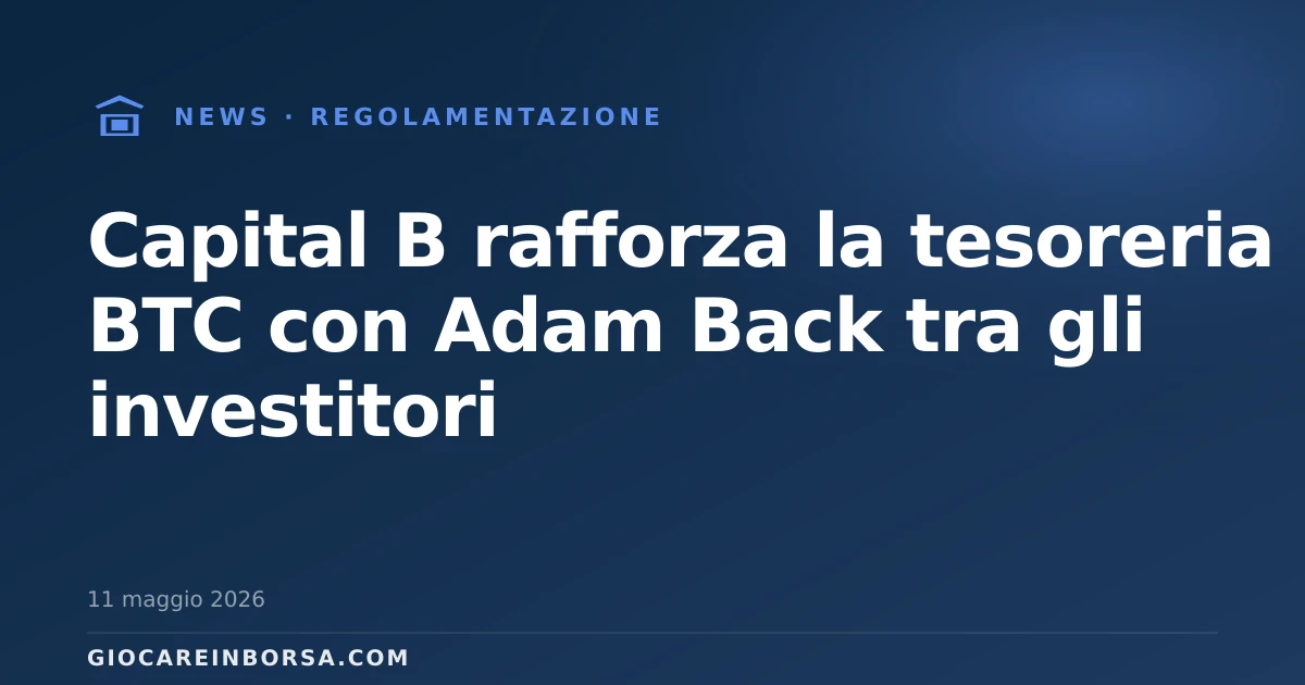 Capital B rafforza la tesoreria BTC con Adam Back tra gli investitori