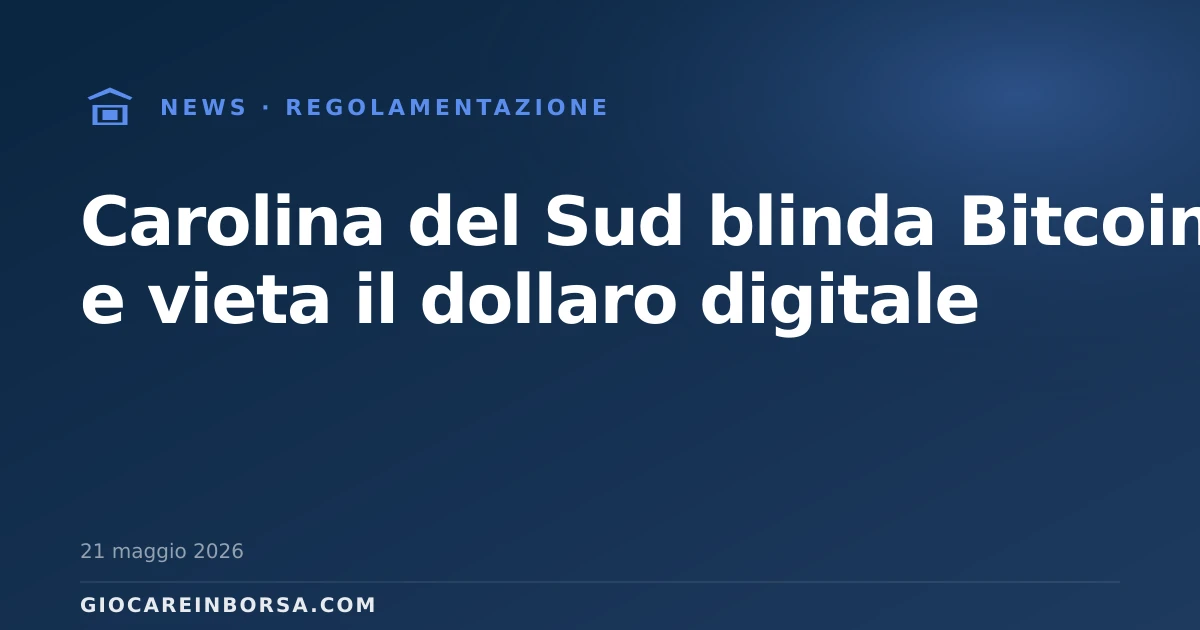 Carolina del Sud blinda Bitcoin e vieta il dollaro digitale