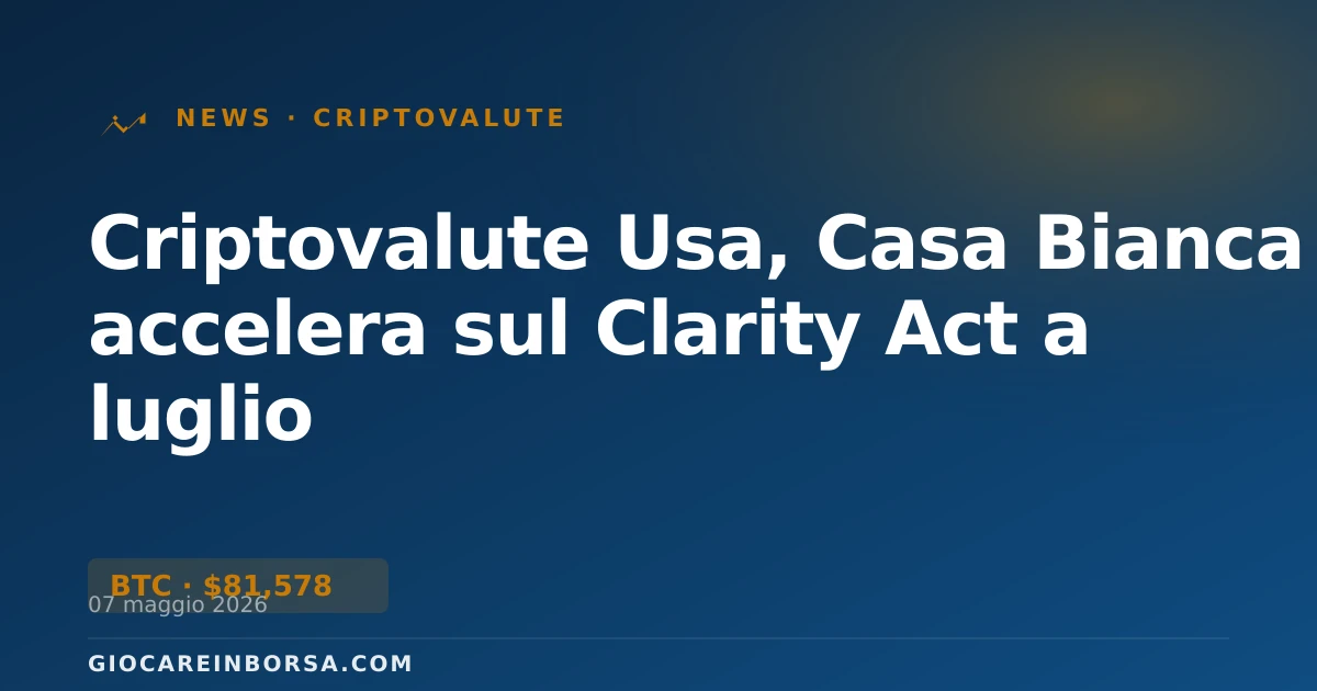 Criptovalute Usa, Casa Bianca accelera sul Clarity Act a luglio