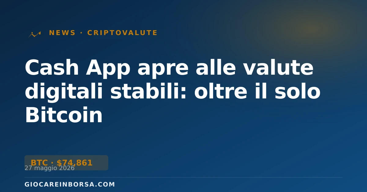 Cash App apre alle valute digitali stabili: oltre il solo Bitcoin