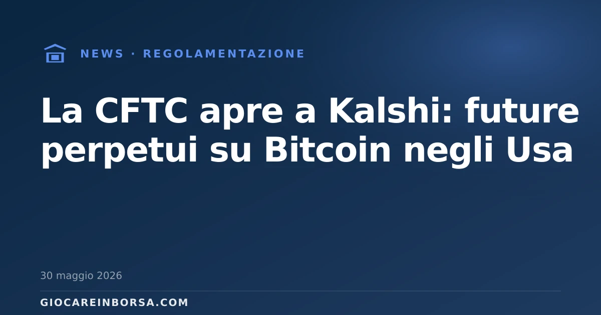 La CFTC apre a Kalshi: future perpetui su Bitcoin negli Usa