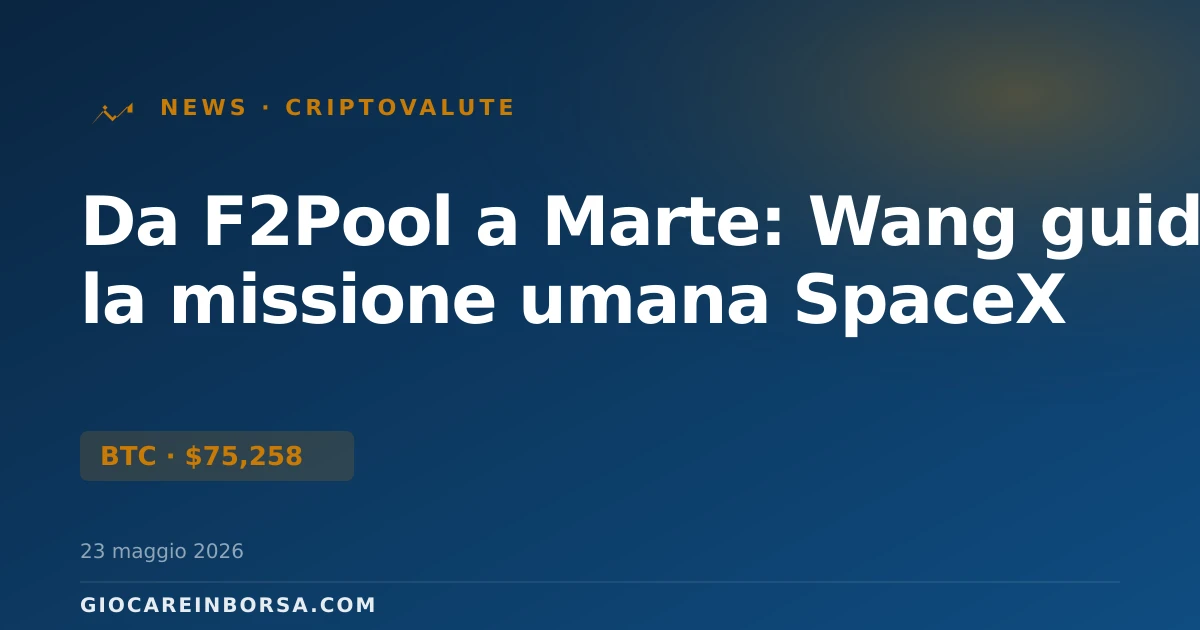 Da F2Pool a Marte: Wang guiderà la missione umana SpaceX