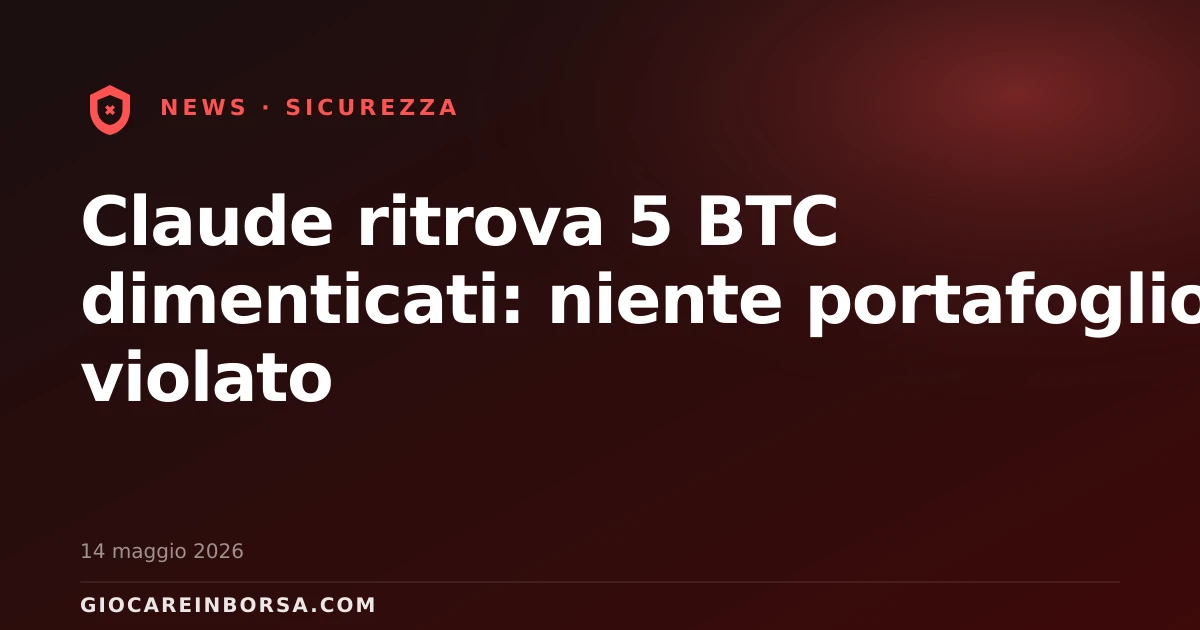 Claude ritrova 5 BTC dimenticati: niente portafoglio violato