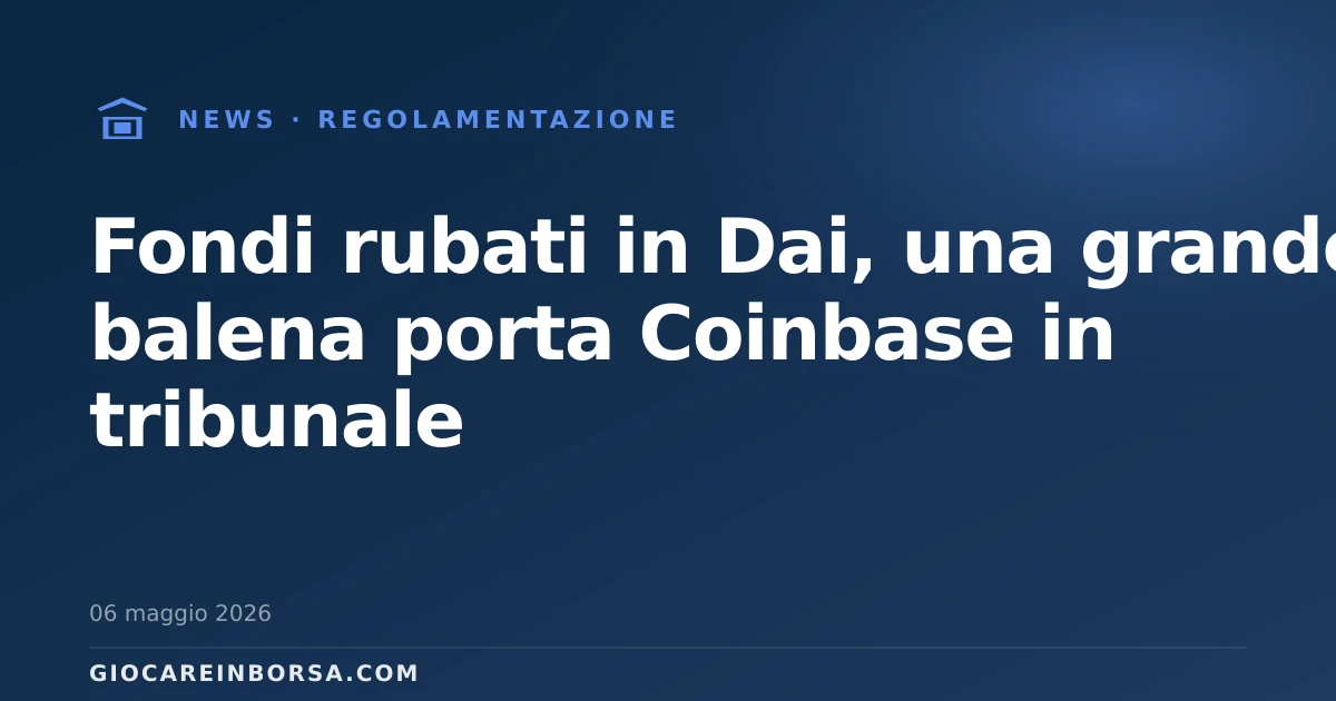 Fondi rubati in Dai, una grande balena porta Coinbase in tribunale