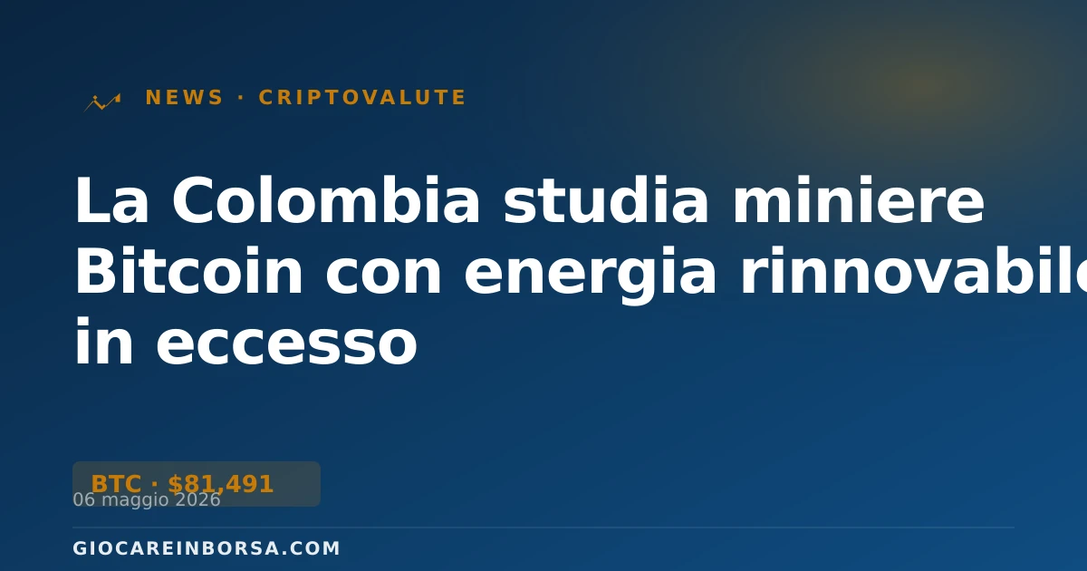 La Colombia studia miniere Bitcoin con energia rinnovabile in eccesso