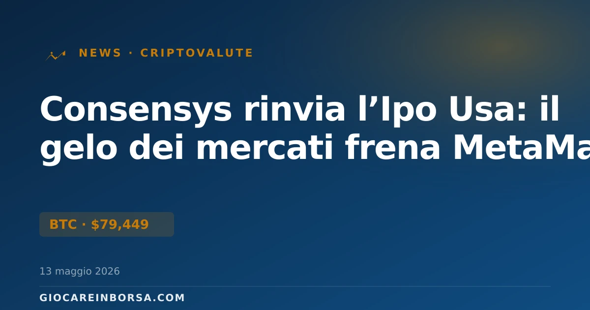 Consensys rinvia l’Ipo Usa: il gelo dei mercati frena MetaMask