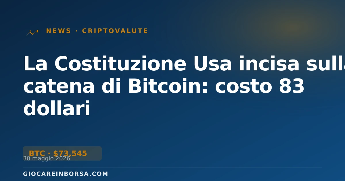 La Costituzione Usa incisa sulla catena di Bitcoin: costo 83 dollari