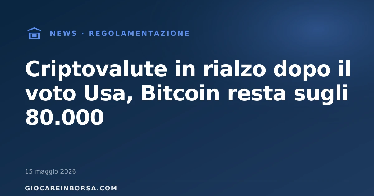 Criptovalute in rialzo dopo il voto Usa, Bitcoin resta sugli 80.000