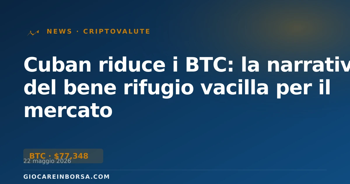 Cuban riduce i BTC: la narrativa del bene rifugio vacilla per il mercato