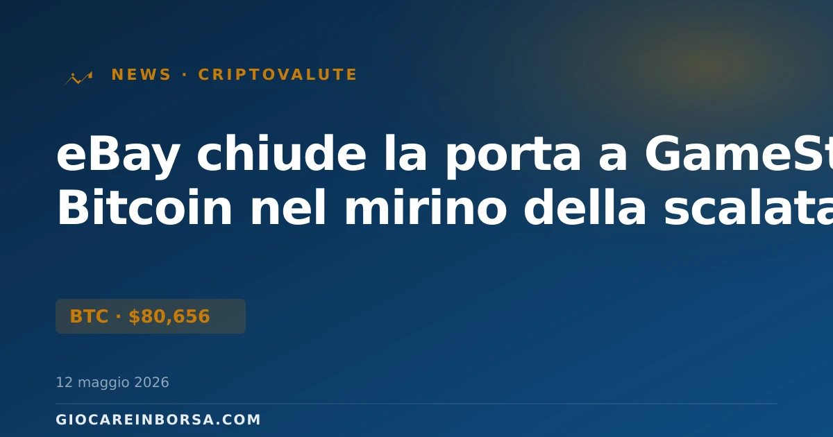 eBay chiude la porta a GameStop: Bitcoin nel mirino della scalata