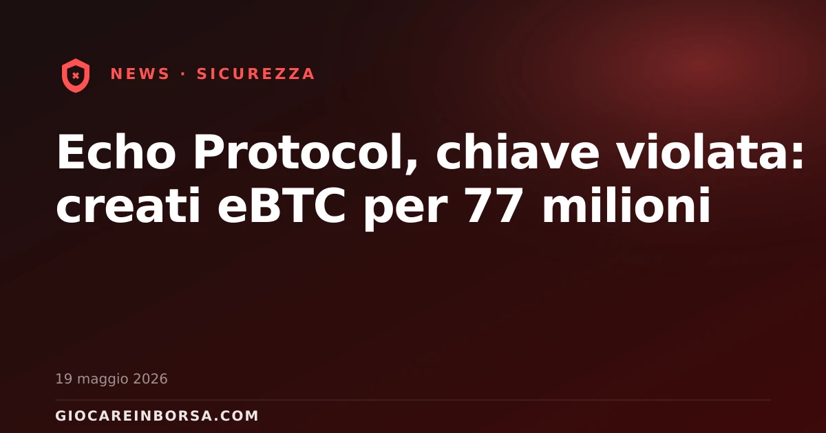 Echo Protocol, chiave violata: creati eBTC per 77 milioni