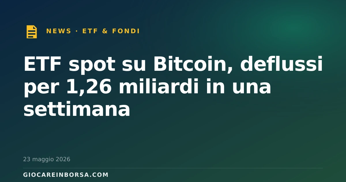 ETF spot su Bitcoin, deflussi per 1,26 miliardi in una settimana