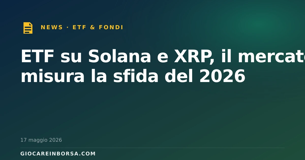 ETF su Solana e XRP, il mercato misura la sfida del 2026