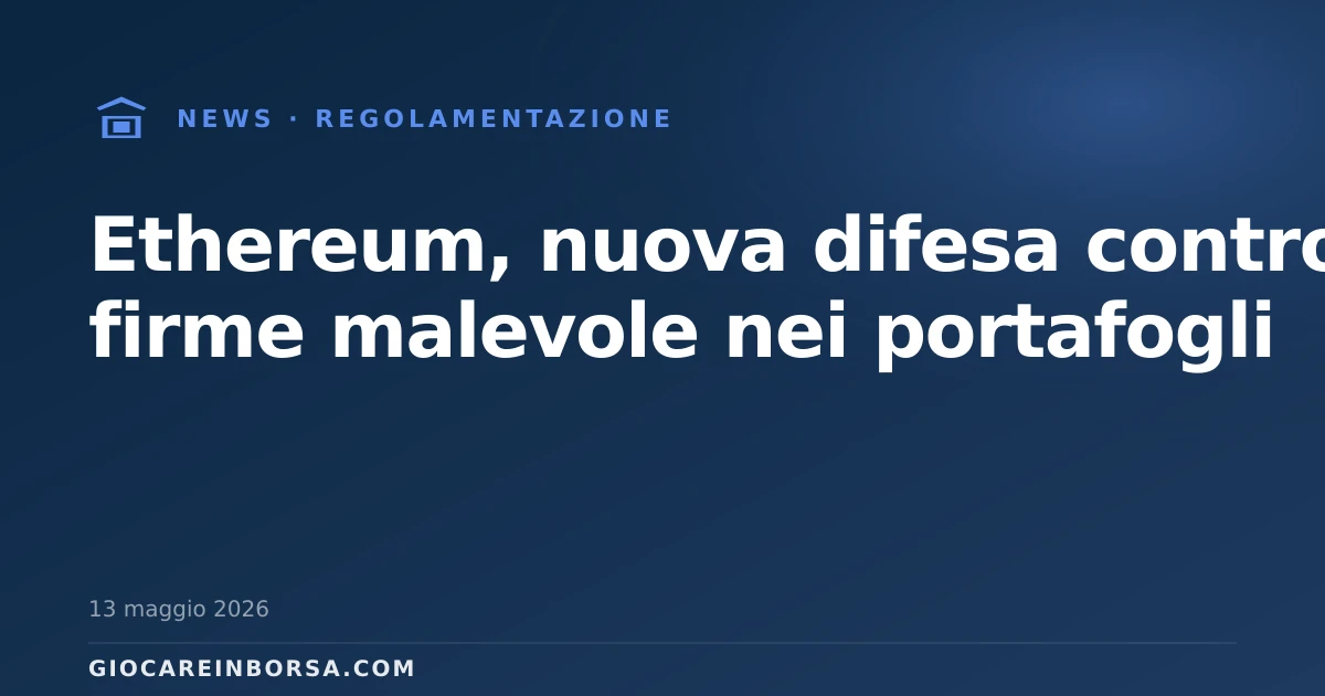 Ethereum, nuova difesa contro le firme malevole nei portafogli