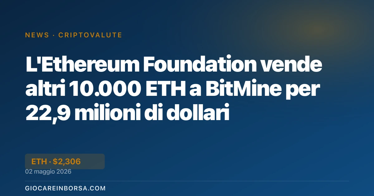 L'Ethereum Foundation vende altri 10.000 ETH a BitMine per 22,9 milioni di dollari