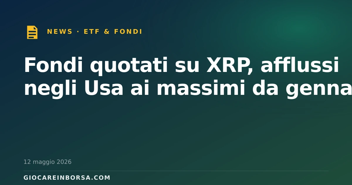 Fondi quotati su XRP, afflussi negli Usa ai massimi da gennaio