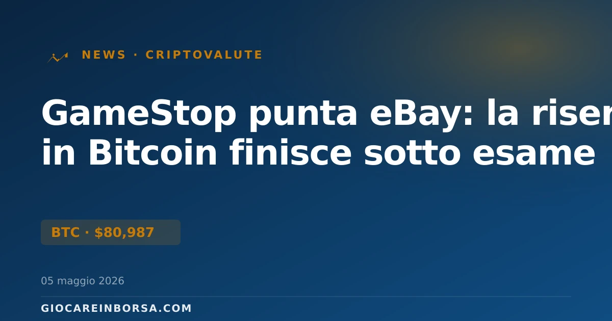 GameStop punta eBay: la riserva in Bitcoin finisce sotto esame