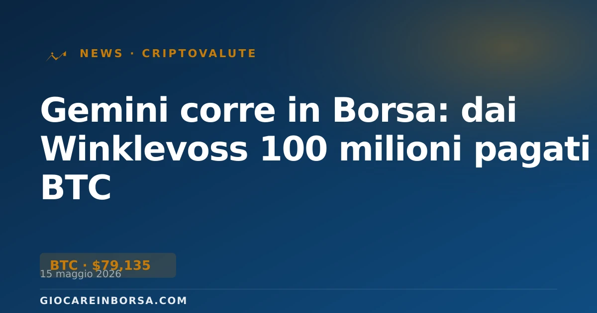 Gemini corre in Borsa: dai Winklevoss 100 milioni pagati in BTC