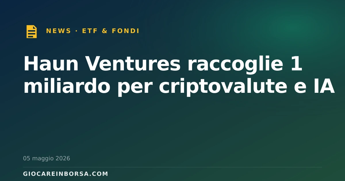 Haun Ventures raccoglie 1 miliardo per criptovalute e IA