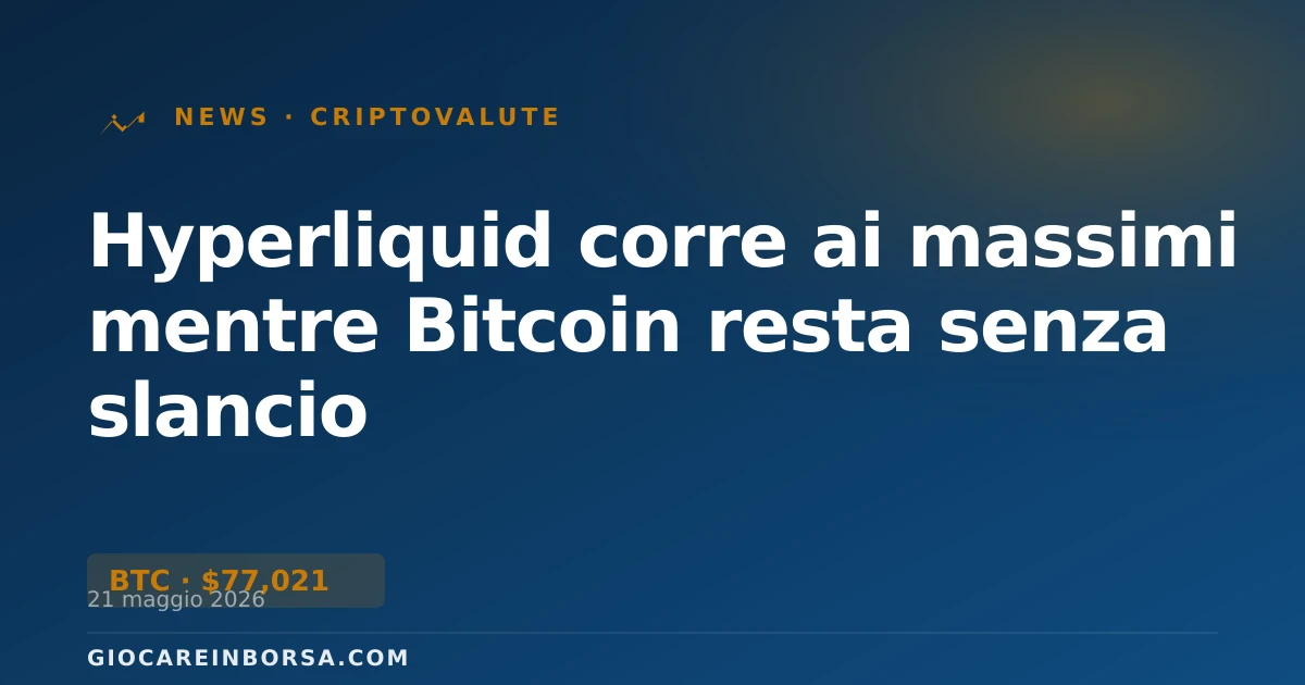 Hyperliquid corre ai massimi mentre Bitcoin resta senza slancio