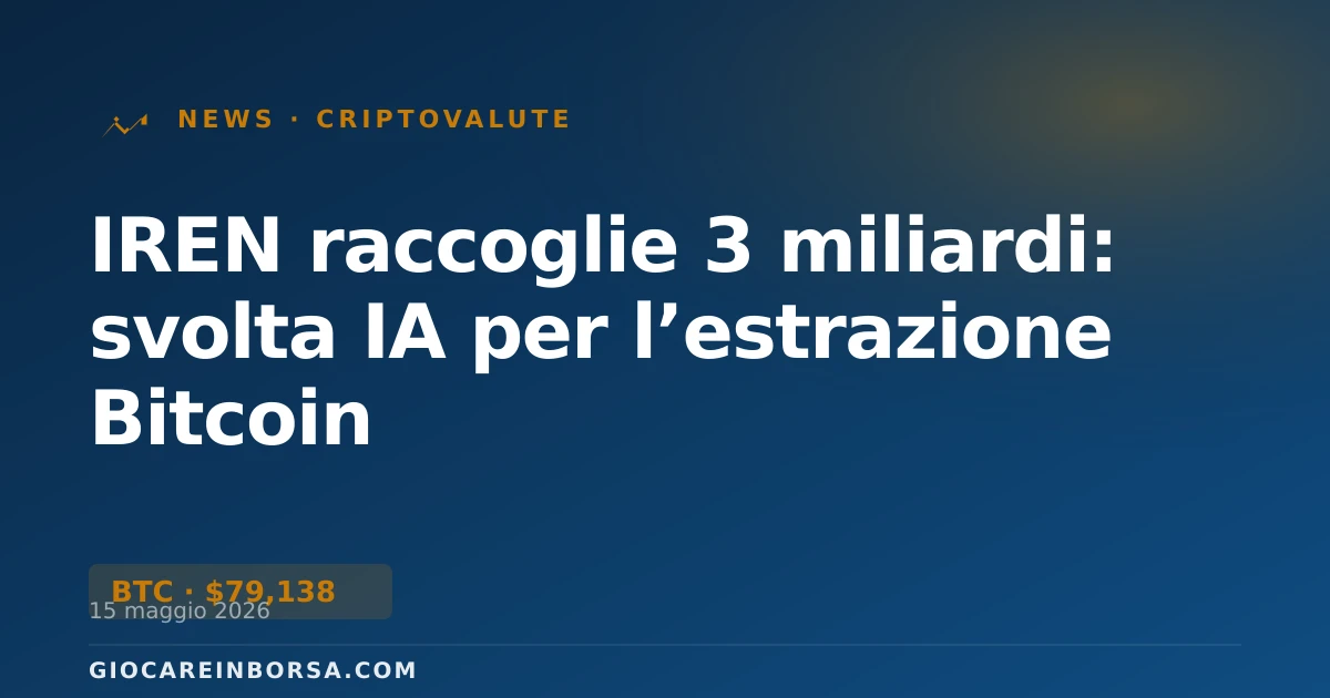 IREN raccoglie 3 miliardi: svolta IA per l’estrazione Bitcoin