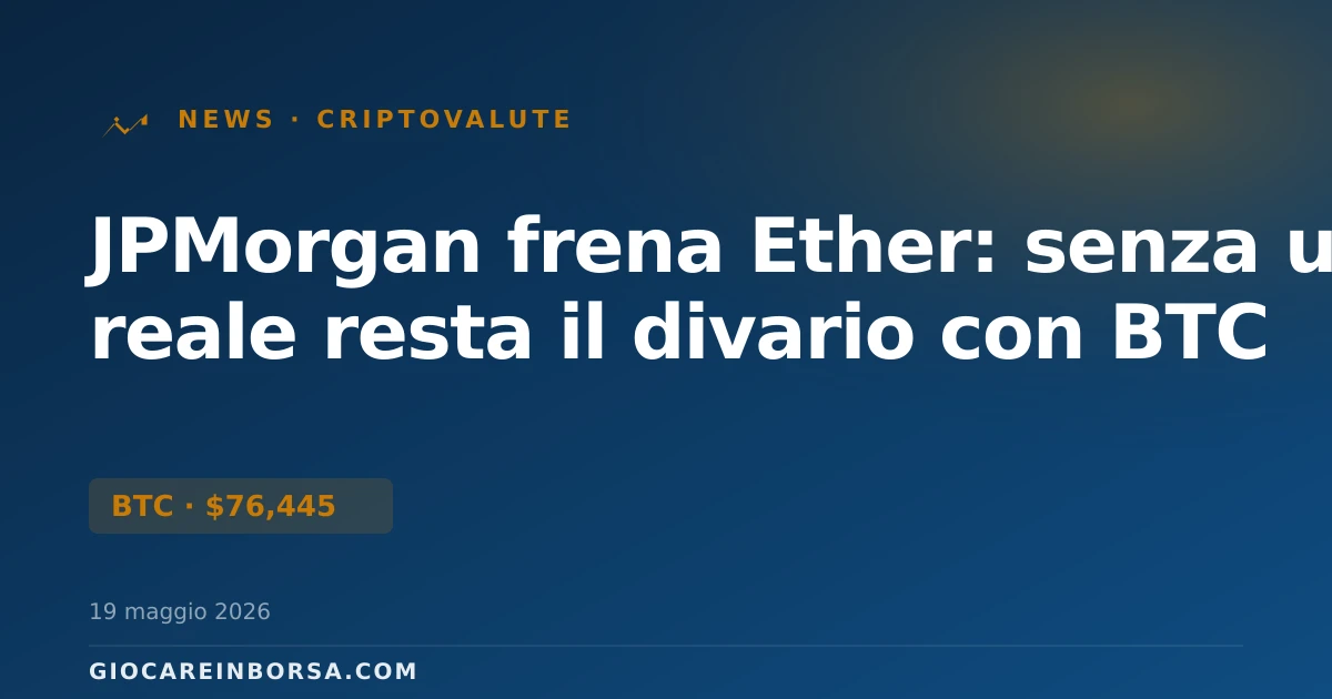 JPMorgan frena Ether: senza uso reale resta il divario con BTC