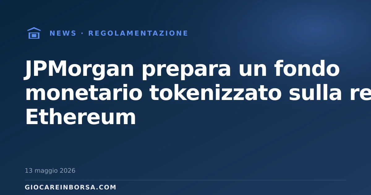 JPMorgan prepara un fondo monetario tokenizzato sulla rete Ethereum