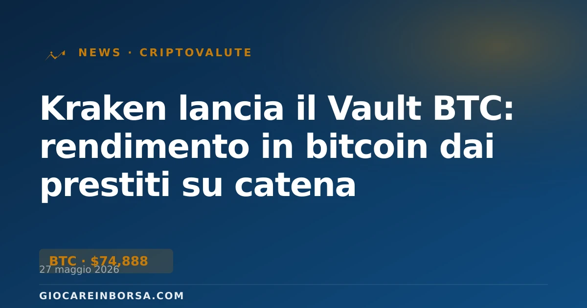Kraken lancia il Vault BTC: rendimento in bitcoin dai prestiti su catena