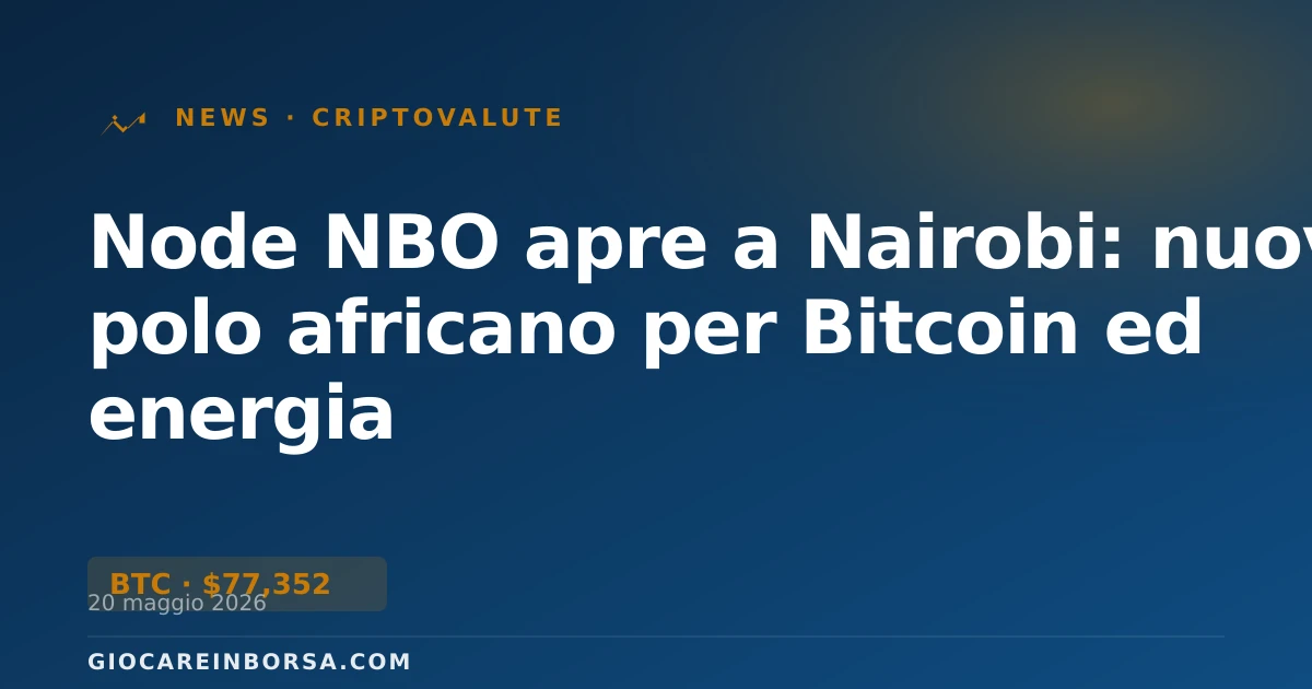 Node NBO apre a Nairobi: nuovo polo africano per Bitcoin ed energia